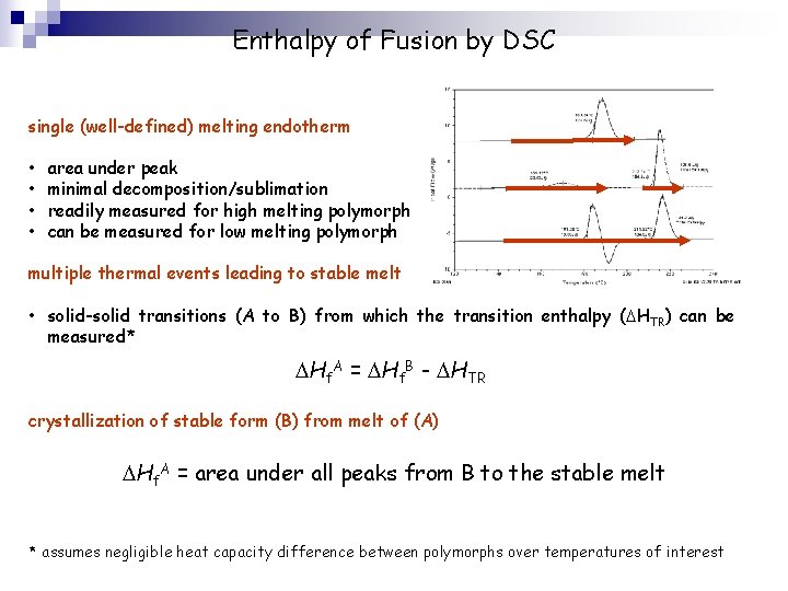 Enthalpy of Fusion by DSC single (well-defined) melting endotherm • • area under peak