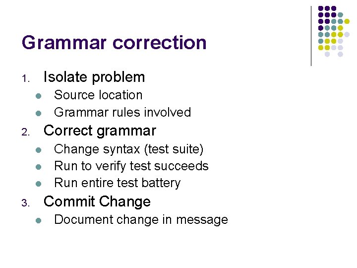 Grammar correction Isolate problem 1. l l Source location Grammar rules involved Correct grammar