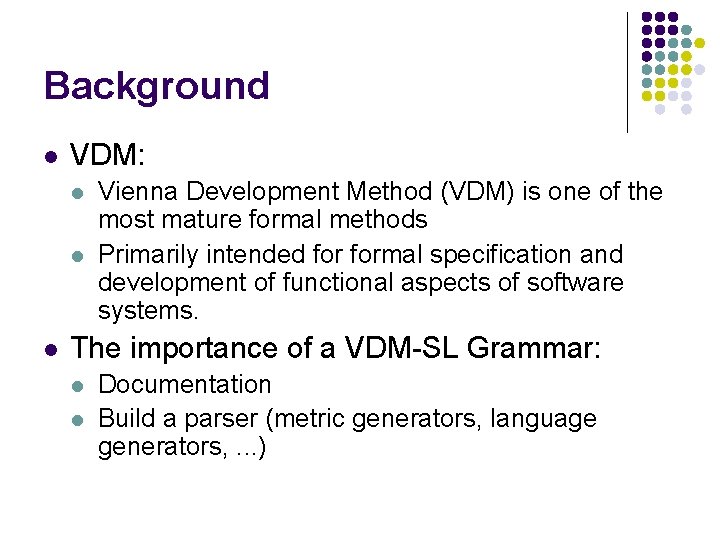 Background l VDM: l l l Vienna Development Method (VDM) is one of the