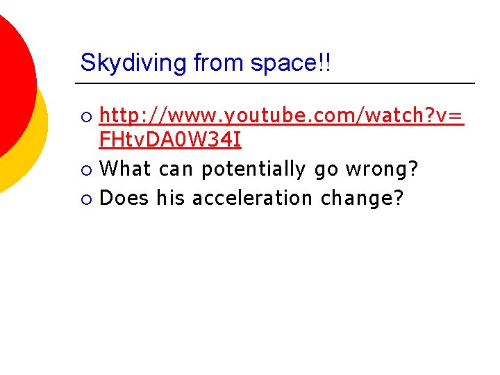 Skydiving from space!! http: //www. youtube. com/watch? v= FHtv. DA 0 W 34 I