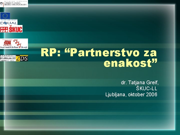 RP: “Partnerstvo za enakost” dr. Tatjana Greif, ŠKUC-LL Ljubljana, oktober 2006 