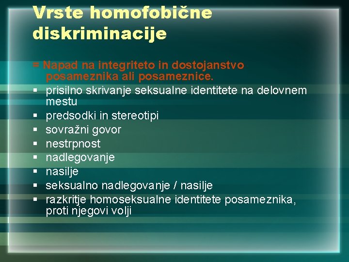 Vrste homofobične diskriminacije = Napad na integriteto in dostojanstvo posameznika ali posameznice. § prisilno