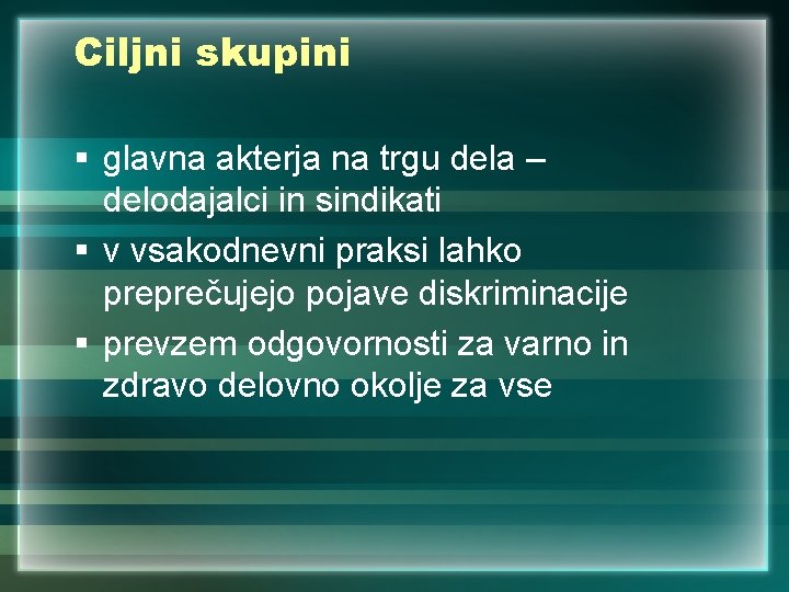 Ciljni skupini § glavna akterja na trgu dela – delodajalci in sindikati § v