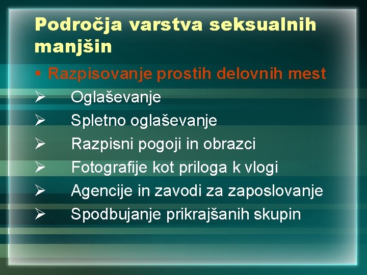 Področja varstva seksualnih manjšin § Razpisovanje prostih delovnih mest Ø Oglaševanje Ø Spletno oglaševanje