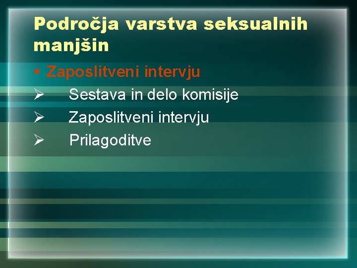 Področja varstva seksualnih manjšin § Zaposlitveni intervju Ø Sestava in delo komisije Ø Zaposlitveni