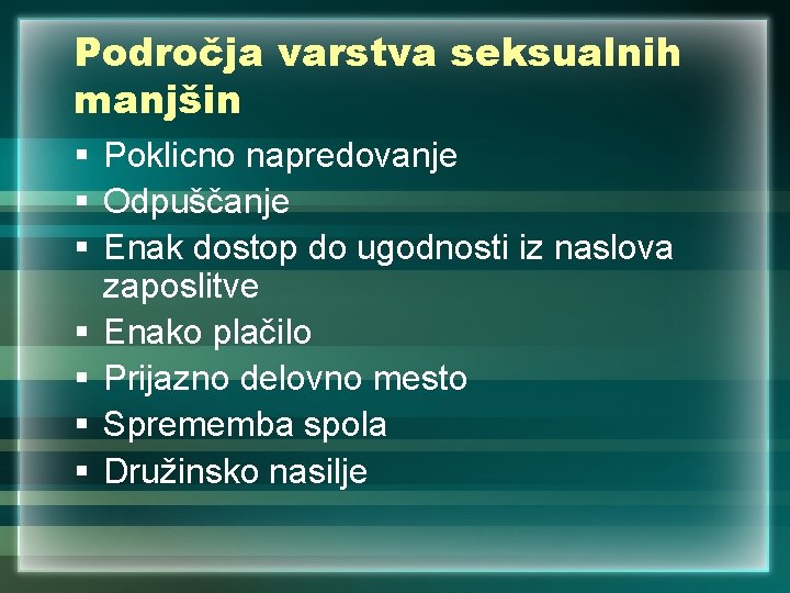 Področja varstva seksualnih manjšin § Poklicno napredovanje § Odpuščanje § Enak dostop do ugodnosti