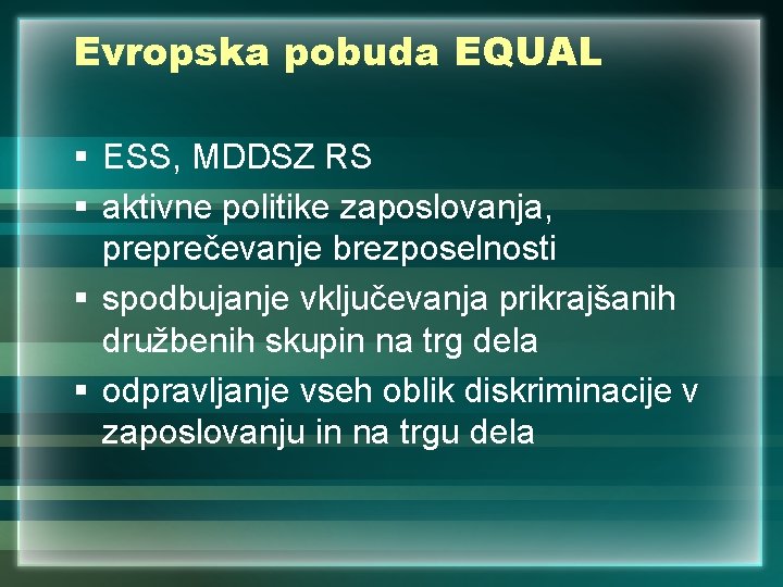 Evropska pobuda EQUAL § ESS, MDDSZ RS § aktivne politike zaposlovanja, preprečevanje brezposelnosti §