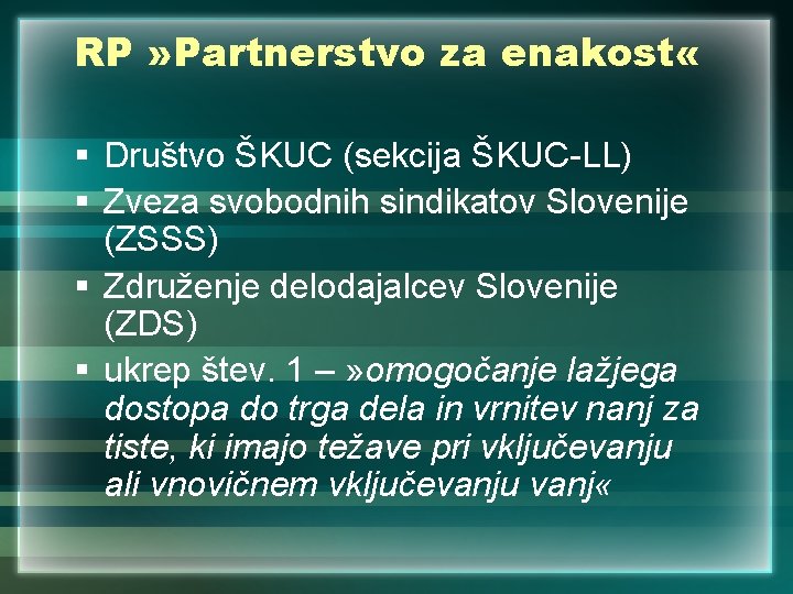 RP » Partnerstvo za enakost « § Društvo ŠKUC (sekcija ŠKUC-LL) § Zveza svobodnih