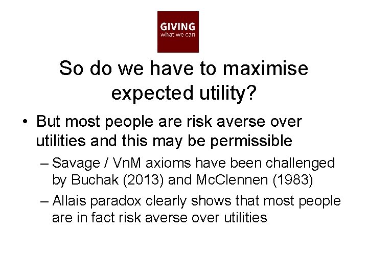 So do we have to maximise expected utility? • But most people are risk