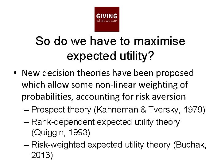 So do we have to maximise expected utility? • New decision theories have been