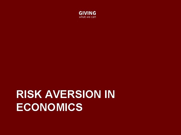 RISK AVERSION IN ECONOMICS 