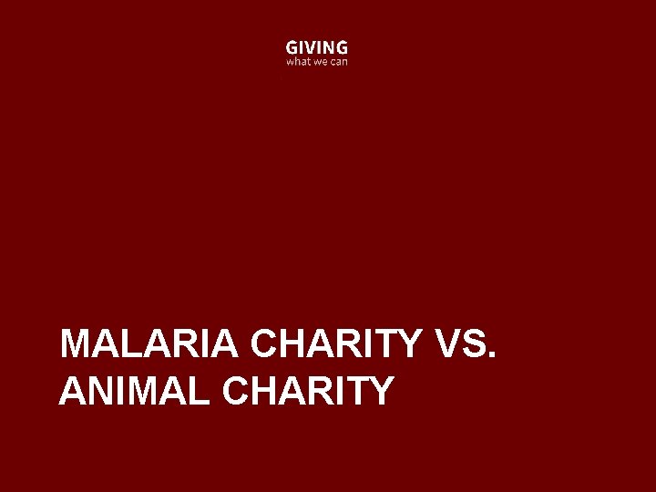 MALARIA CHARITY VS. ANIMAL CHARITY 