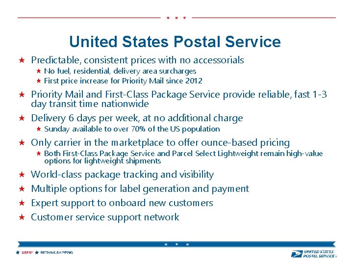 United States Postal Service Predictable, consistent prices with no accessorials No fuel, residential, delivery