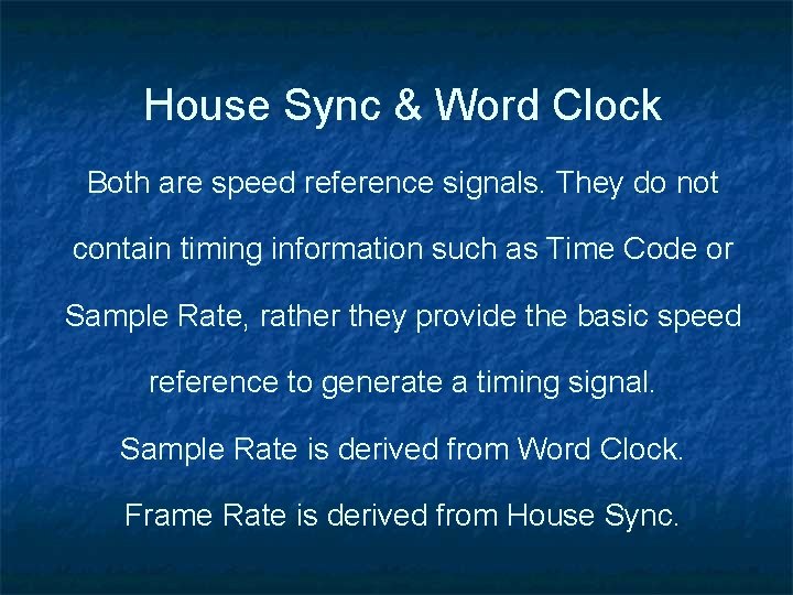 House Sync & Word Clock Both are speed reference signals. They do not contain House Sync & Word Clock Both are speed reference signals. They do not contain