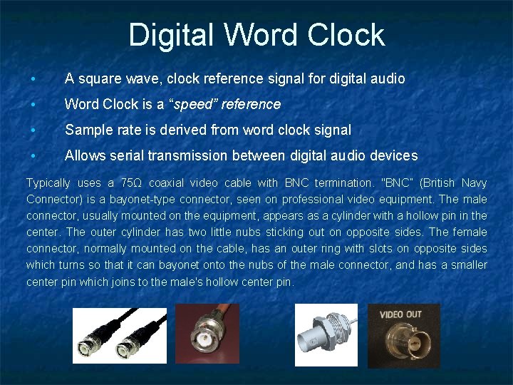 Digital Word Clock • A square wave, clock reference signal for digital audio • Digital Word Clock • A square wave, clock reference signal for digital audio •