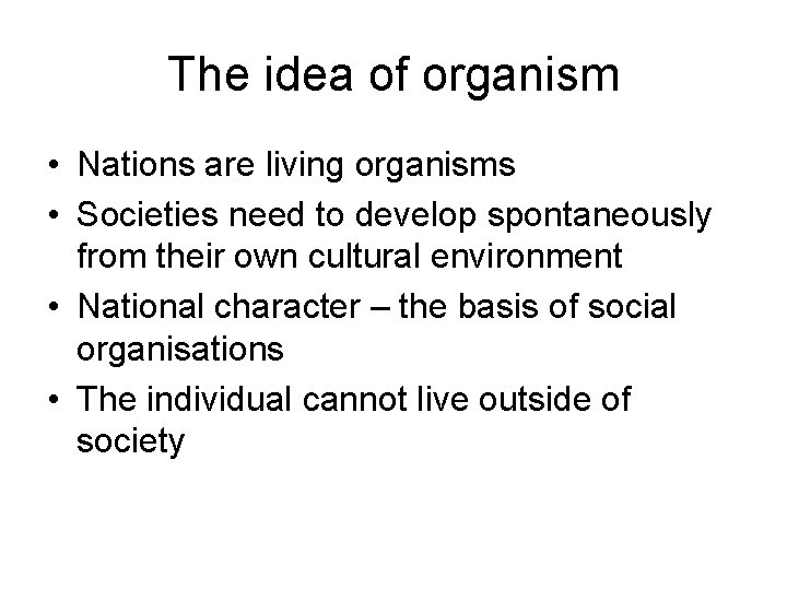 The idea of organism • Nations are living organisms • Societies need to develop