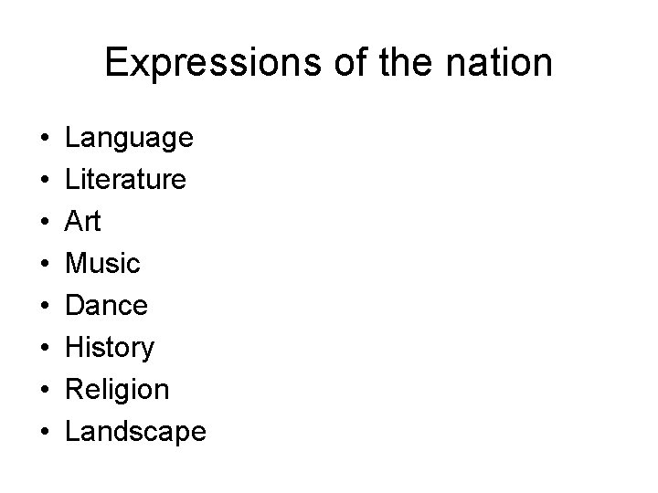 Expressions of the nation • • Language Literature Art Music Dance History Religion Landscape