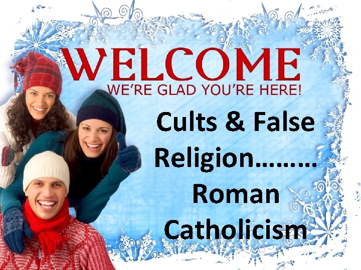 Cults & False Religion……… Roman Catholicism 