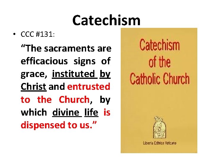  • CCC #131: Catechism “The sacraments are efficacious signs of grace, instituted by