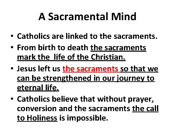 A Sacramental Mind • Catholics are linked to the sacraments. • From birth to