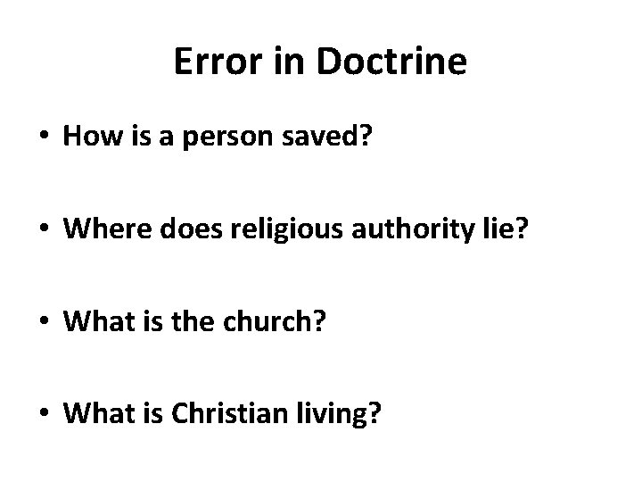 Error in Doctrine • How is a person saved? • Where does religious authority