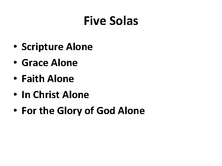 Five Solas • • • Scripture Alone Grace Alone Faith Alone In Christ Alone