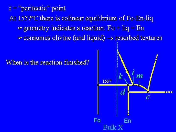 i = “peritectic” point At 1557 o. C there is colinear equilibrium of Fo-En-liq