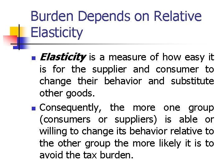 Burden Depends on Relative Elasticity n n Elasticity is a measure of how easy