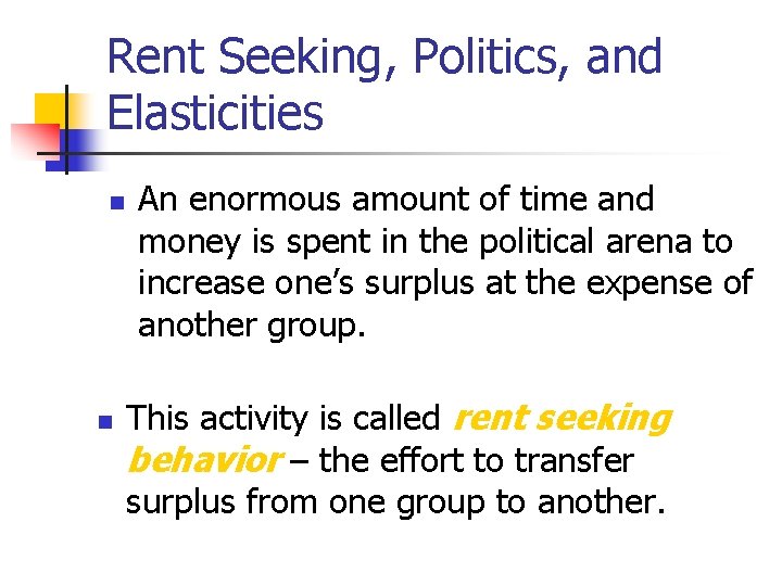 Rent Seeking, Politics, and Elasticities n n An enormous amount of time and money