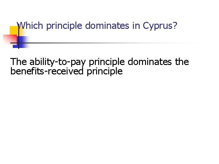 Which principle dominates in Cyprus? The ability-to-pay principle dominates the benefits-received principle 