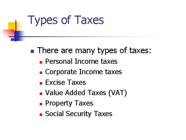 Types of Taxes n There are many types of taxes: n n n Personal