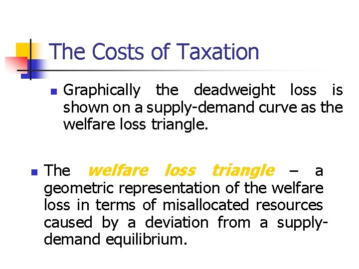 The Costs of Taxation n n Graphically the deadweight loss is shown on a