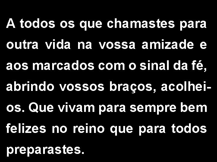 A todos os que chamastes para outra vida na vossa amizade e aos marcados