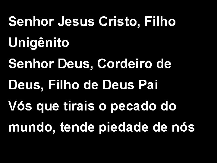 Senhor Jesus Cristo, Filho Unigênito Senhor Deus, Cordeiro de Deus, Filho de Deus Pai