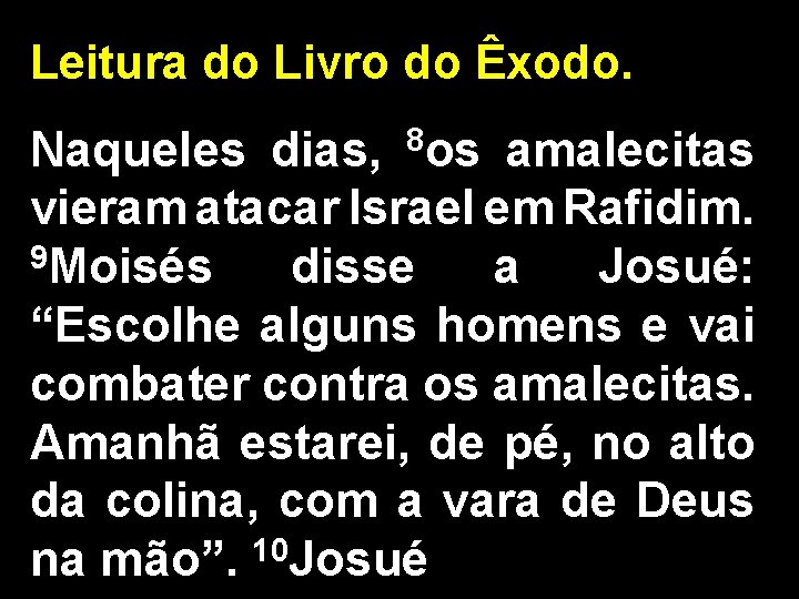 Leitura do Livro do Êxodo. Naqueles dias, 8 os amalecitas vieram atacar Israel em