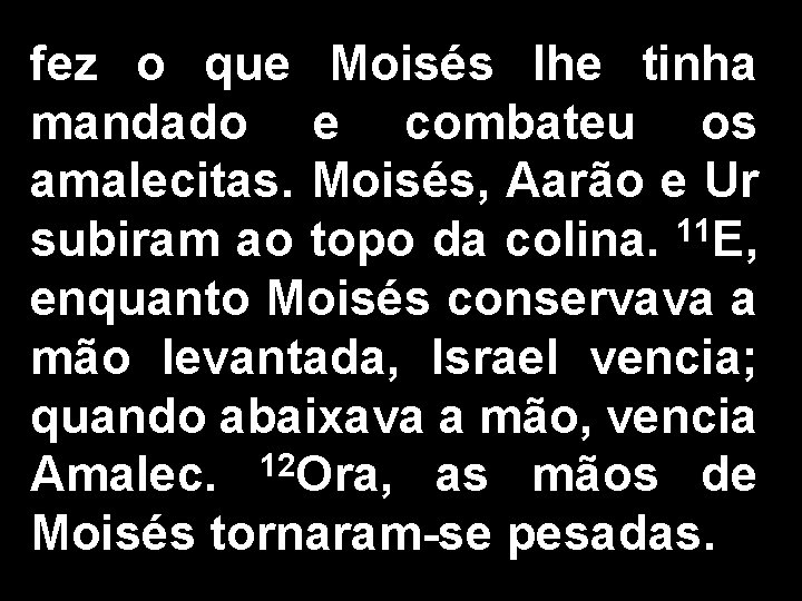 fez o que Moisés lhe tinha mandado e combateu os amalecitas. Moisés, Aarão e