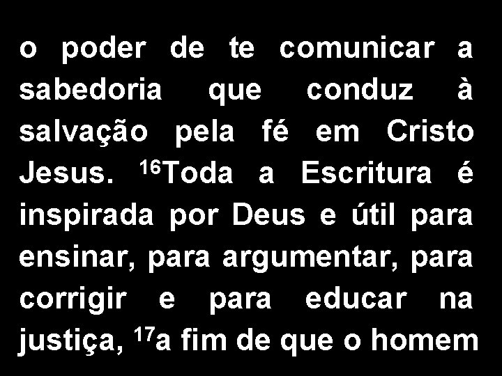 o poder de te comunicar a sabedoria que conduz à salvação pela fé em