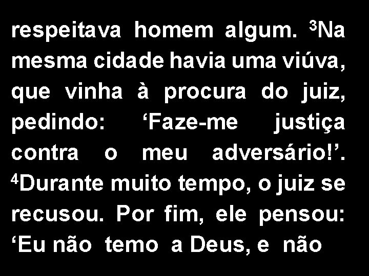 3 Na respeitava homem algum. mesma cidade havia uma viúva, que vinha à procura