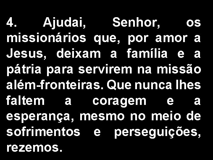 4. Ajudai, Senhor, os missionários que, por amor a Jesus, deixam a família e