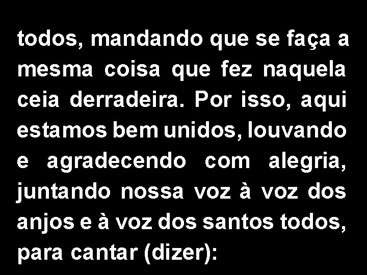 todos, mandando que se faça a mesma coisa que fez naquela ceia derradeira. Por