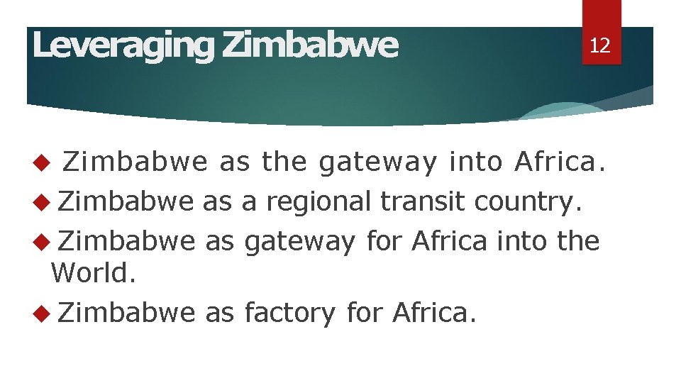 Leveraging Zimbabwe 12 Zimbabwe as the gateway into Africa. Zimbabwe as a regional transit