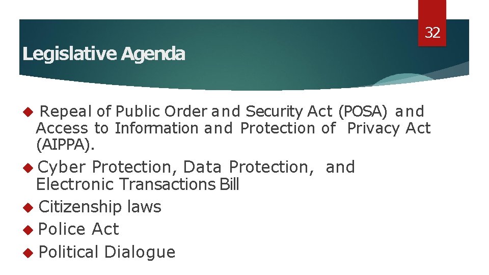 32 Legislative Agenda Repeal of Public Order and Security Act (POSA) and Access to