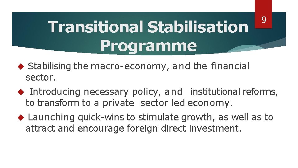 Transitional Stabilisation Programme 9 Stabilising the macro-economy, and the financial sector. Introducing necessary policy,