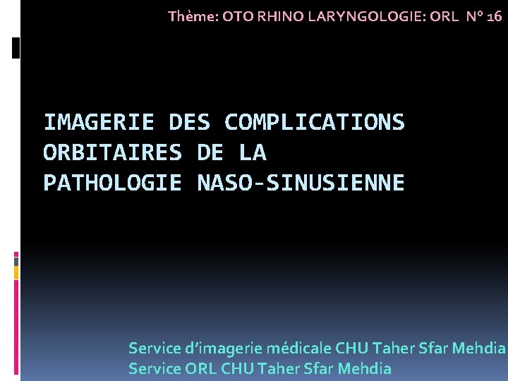 Thème: OTO RHINO LARYNGOLOGIE: ORL N° 16 IMAGERIE DES COMPLICATIONS ORBITAIRES DE LA PATHOLOGIE