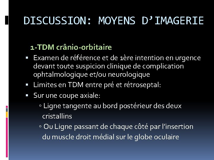 DISCUSSION: MOYENS D’IMAGERIE 1 -TDM crânio-orbitaire Examen de référence et de 1ère intention en