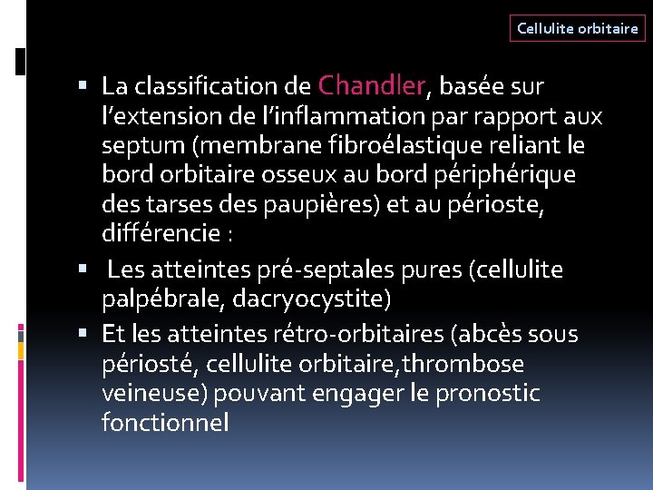 Cellulite orbitaire La classification de Chandler, basée sur l’extension de l’inflammation par rapport aux