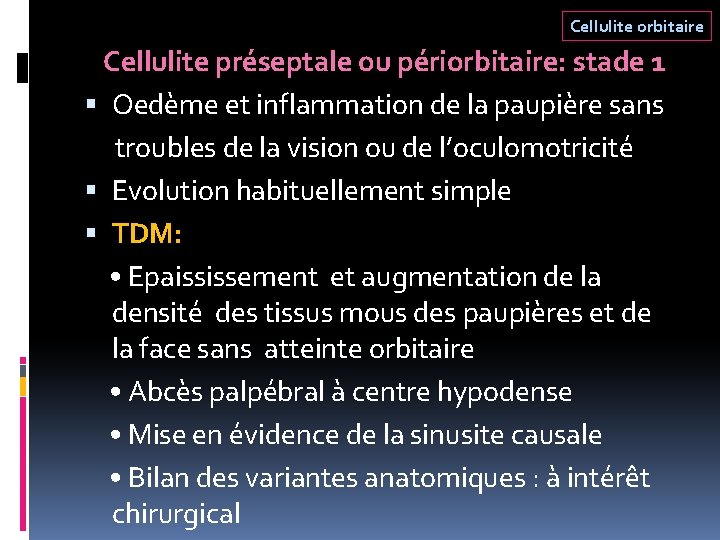 Cellulite orbitaire Cellulite préseptale ou périorbitaire: stade 1 Oedème et inflammation de la paupière