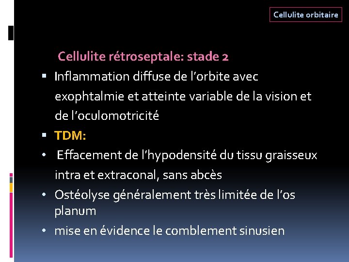 Cellulite orbitaire • • • Cellulite rétroseptale: stade 2 Inflammation diffuse de l’orbite avec