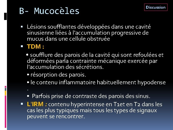 B- Mucocèles Discussion Lésions soufflantes développées dans une cavité sinusienne liées à l'accumulation progressive