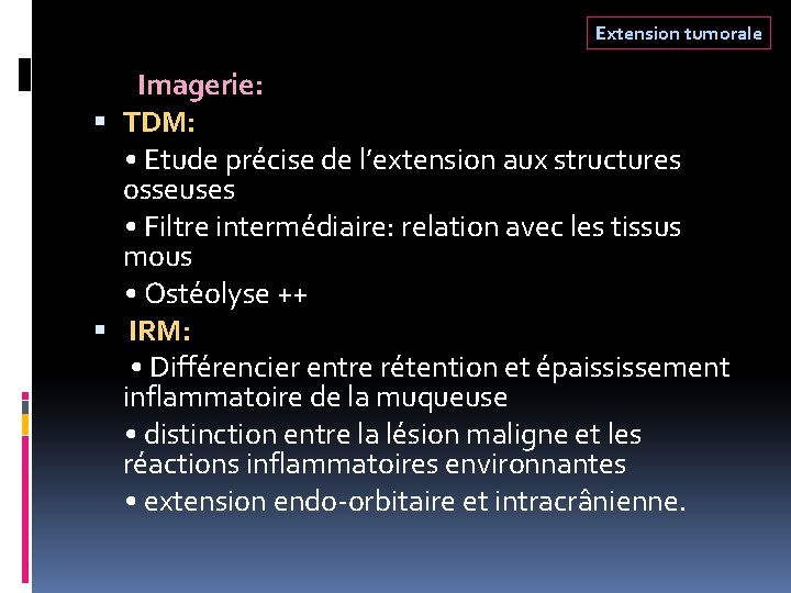 Extension tumorale Imagerie: TDM: • Etude précise de l’extension aux structures osseuses • Filtre